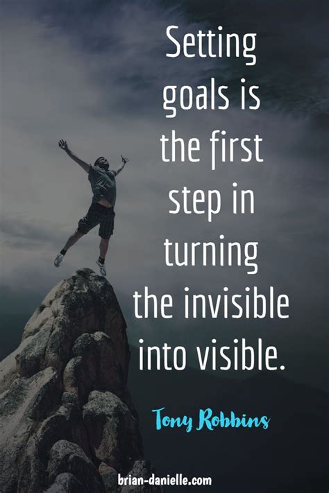 Setting Goals Is The First Step In Turning The Invisible Into The