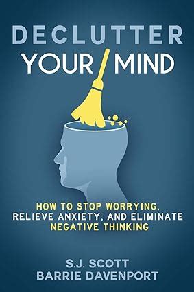 Declutter Your Mind How To Stop Worrying Relieve Anxiety And Eliminate Negative Thinking