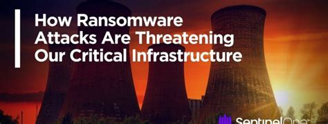 How Ransomware Attacks Are Threatening Our Critical Infrastructure