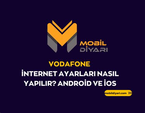 Vodafone Nternet Ayarlar Nas L Yap L R Android Ve Os Mobil