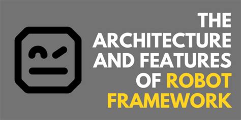 The Architecture And Features Of Robot Framework