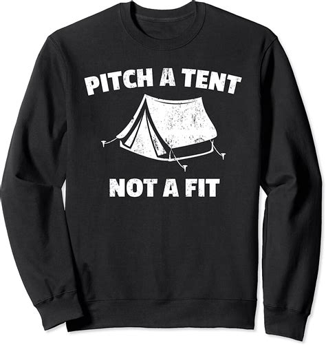 Pitch A Tent Not A Fit Camp Funny Camping T Sweatshirt