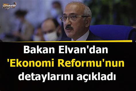 Bakan Elvan dan Ekonomi Reformu nun detaylarını açıkladı