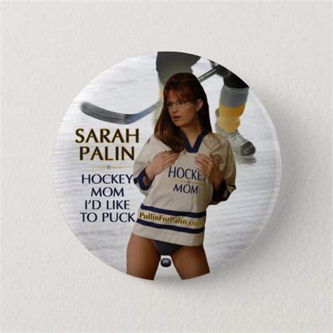 Sarah Palin Hockey Mom Id Like To Puck Button Zazzleca