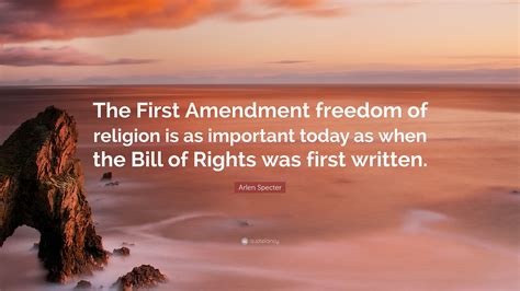 Arlen Specter Quote “the First Amendment Freedom Of Religion Is As