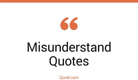 45 Successful Misunderstand Quotes That Will Unlock Your True Potential