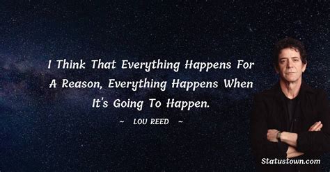 I Think That Everything Happens For A Reason Everything Happens When