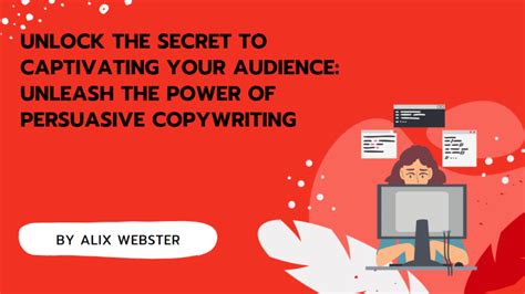The Key To Engaging Your Audience Unleashing The Power Of Persuasive Copywriting Secrets