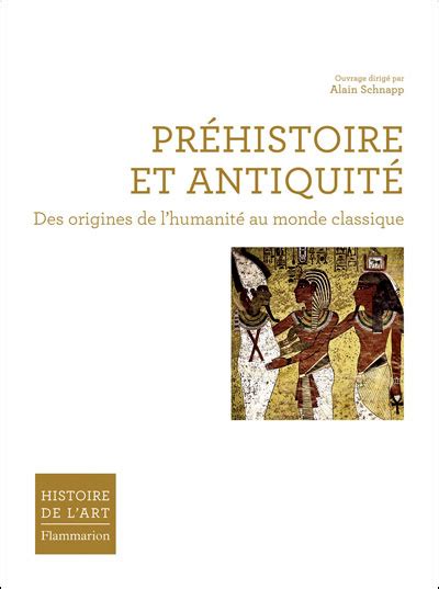 Préhistoire Et Antiquité Des Origines De Lhumanité Au Monde Classique