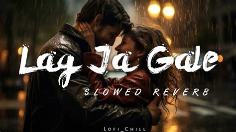 Lag Ja Gale Slowed Reverb Romantic Bengali Lofi Song Lofichill89 Youtube