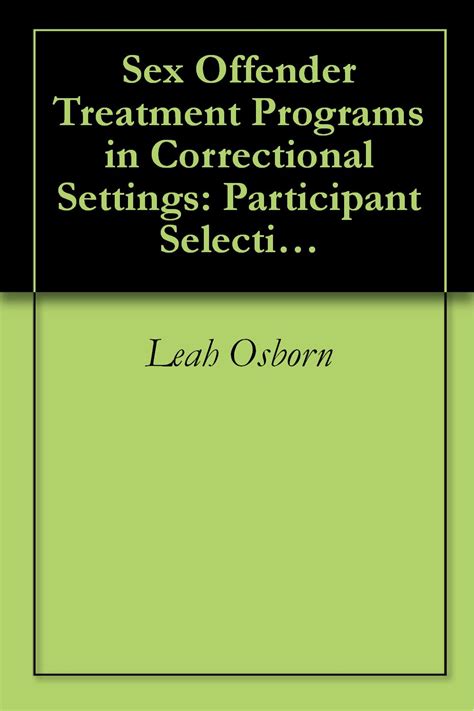 Sex Offender Treatment Programs In Correctional Settings Participant Selection Treatment