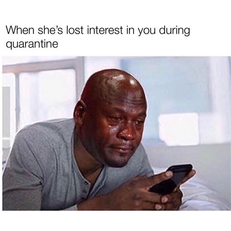 When Shes Lost Interest In You During Quarantine Funny