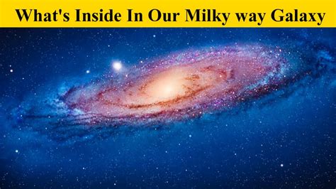 Whats Inside In Our Milky Way Galaxy Youtube