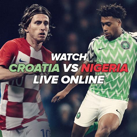 Argentina vs nigeria live stream: How to Watch Croatia vs Nigeria Highlights and Goals