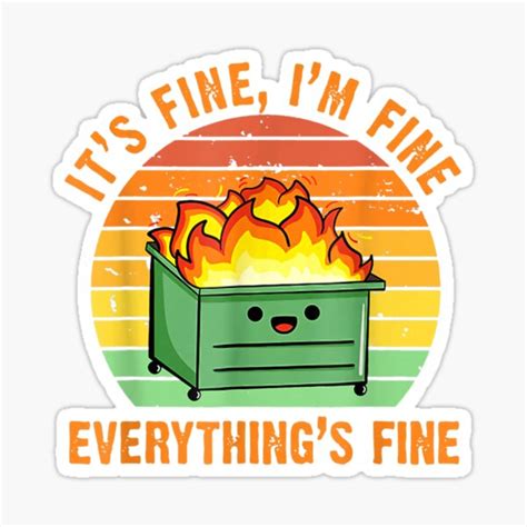 It S Fine I M Fine Everything S Fine Lil Dumpster Fire Cool Sticker For Sale By Tajanie