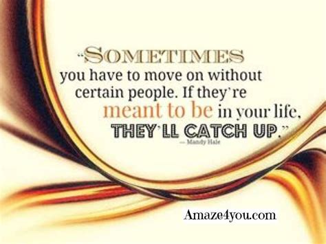 Sometimes You Have To Move On Without Certain People Great Meaning