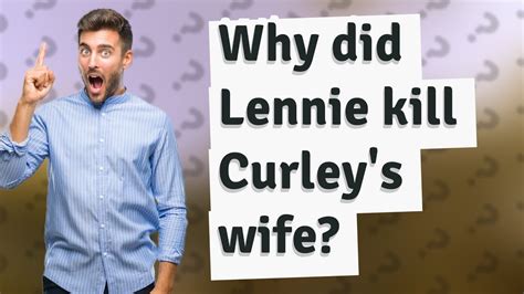 Why Did Lennie Kill Curleys Wife Youtube