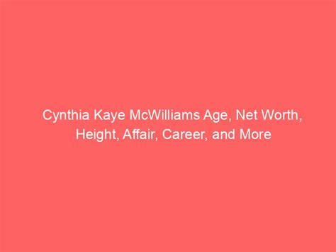 Cynthia Kaye Mcwilliams Age Net Worth Height Affair Career And More