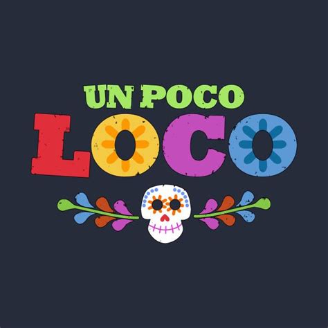 Deutsch translation of un poco loco by coco. Check out this awesome 'UN+POCO+LOCO' design on @TeePublic ...