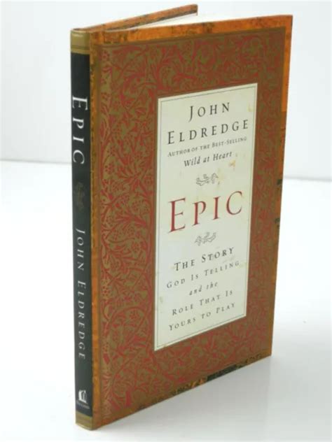 Epic The Story God Is Telling The Role Is Yours To Play Eldredge John