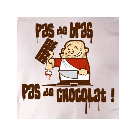 Expression Pas De Bras Pas De Chocolat - T shirt Parodie - Pas de bras, pas de chocolat ! - Avomarks