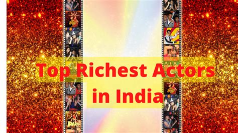 Top 15 Richest Actors In India 2023 Net Worth Breakthrough Role And