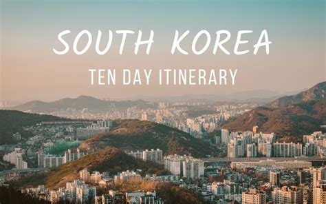 South Korea 10 Day Itinerary Erikas Travelventures