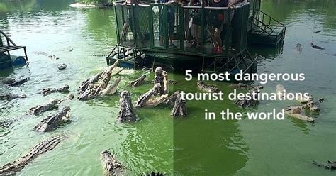 5 Most Dangerous Tourist Destinations In The World Would You Dare To