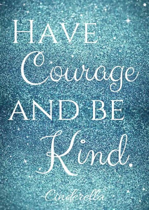 He who sees a need and waits to be asked for help is as. Have Courage and Be Kind Cinderella Free Printable - A Sparkle of Genius