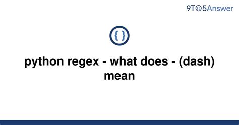 Solved Python Regex What Does Dash Mean To Answer