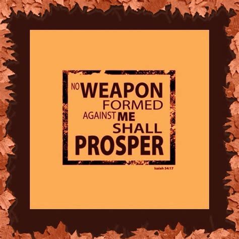 I know that no evil will prosper, for thou art with me!. No weapon formed against me shall prosper - Quotes