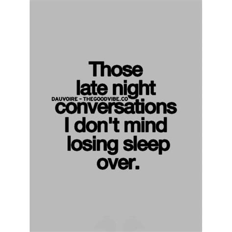 Those Late Night Conversations I Dont Mind Losing Sleep Over Loveit