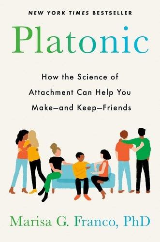 Platonic How The Science Of Attachment Can Help You Make And Keep