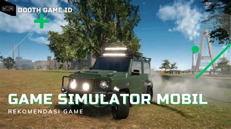 Game Simulator Mobil Terbaik 2023 10 Rekomendasi Game Booth Game Id