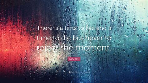 Lao Tzu Quote “there Is A Time To Live And A Time To Die But Never To