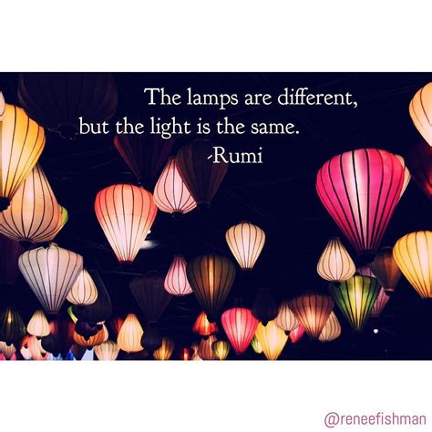 The Lamps Are Different But The Light Is The Same Rumi Love This