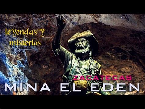 Mina el Edén en Zacatecas la leyenda del minero avaricioso la