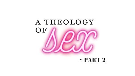 a theology of sex part 2 youtube