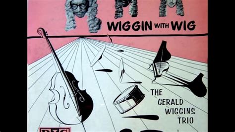 The Gerald Wiggins Trio ‎ Wiggin With Wig 1956 Full Album Youtube