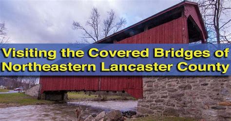 Visiting The Covered Bridges Of Lancaster County The