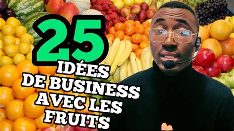 IDÉES DE BUSINESS AVEC LES FRUITS À NE PAS RATER YouTube
