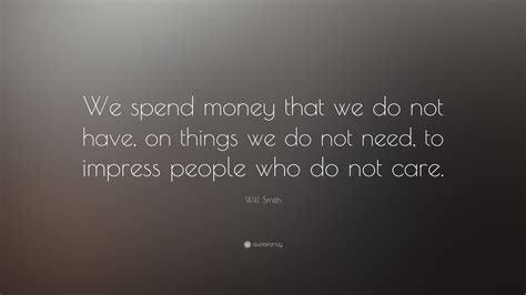 21 number 14 (july 9, 1957) p. Will Smith Quote: "We spend money that we do not have, on things we do not need, to impress ...