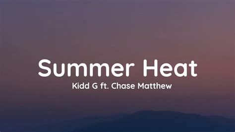 Kidd G Ft Chase Matthew Summer Heat Lyrics Youtube