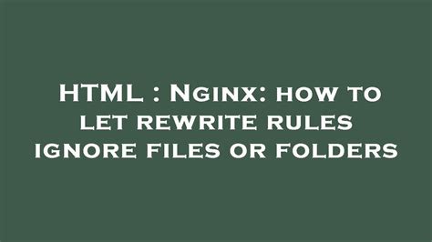 Html Nginx How To Let Rewrite Rules Ignore Files Or Folders Youtube