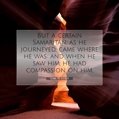 Luke 1033 Kjv But A Certain Samaritan As He Journeyed Came