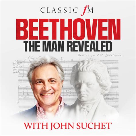 Beethoven The Man Revealed With John Suchet Podcast Global Player