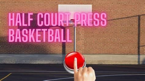 A Comprehensive Guide To Half Court Press Basketball Hoopsong