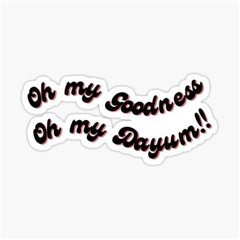 Oh My Goodness Oh My Dayum Sticker For Sale By Joeygrace Redbubble