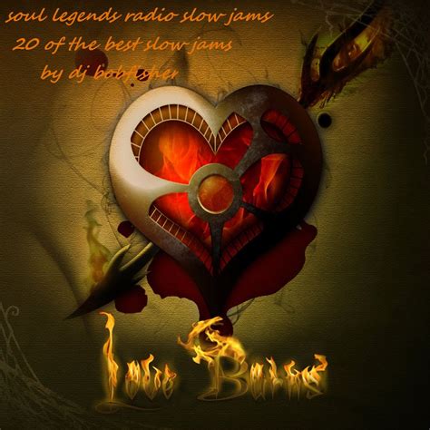 soul legends radio slow jams love burns cd .by dj bobfisher by ...