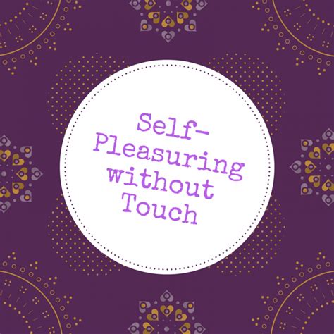 self pleasuring without touch experiential sex lab